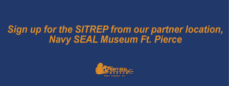 Sign up for the SITREP from our partner location, Navy SEAL Museum Ft. Pierce